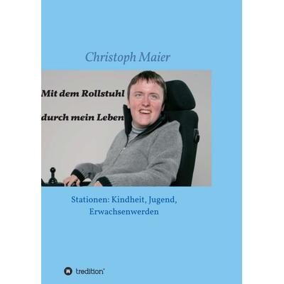 Mit dem Rollstuhl durch mein Leben, Taschenbuch von Christoph Maier, Tredition, 978-3-7497-7297-1