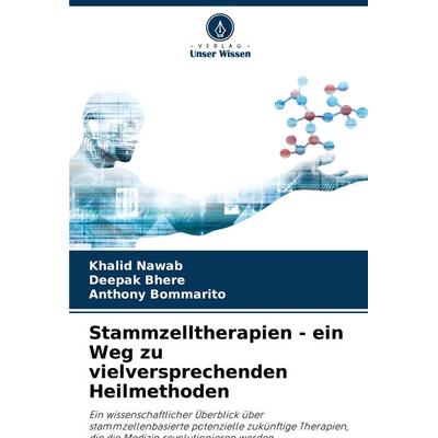 Stammzelltherapien - ein Weg zu vielversprechenden Heilmethoden, Taschenbuch von Khalid Nawab,Deepak Bhere,Anthony Bommarito, Verlag Unser Wissen,
