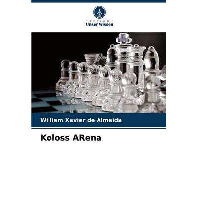 Koloss ARena, Taschenbuch von William Xavier de Almeida, Verlag Unser Wissen, 978-620-7-25813-0