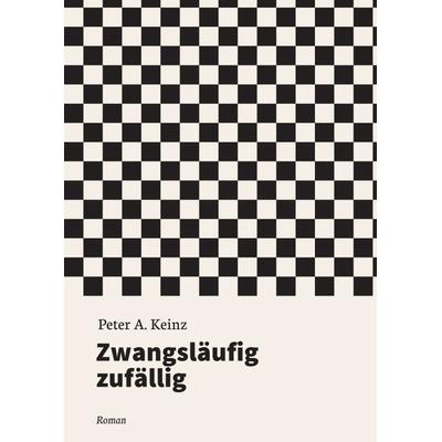 Zwangsläufig zufällig, Taschenbuch von Peter A. Keinz, Tredition, 978-3-7497-7242-1