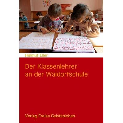 Der Klassenlehrer an der Waldorfschule, Taschenbuch von Helmut Eller, Freies Geistesleben, 978-3-7725-1561-3