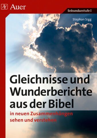 Stephan Sigg - Sigg, S: Gleichnisse und Wunderberichte aus der Bibel: In neuen Zusammenhängen sehen und verstehen. Sekundarstufe I - Preis vom 30.09.2026 22:30:23 h