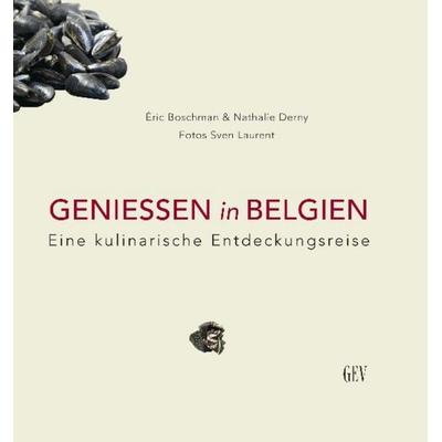 GENIESSEN in BELGIEN, Gebundene Ausgabe von Eric Boschman,Nathalie Derny, GEV - Grenz-Echo-Verlag, 978-3-86712-020-3