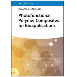 Photofunctional Polymer Composites for Bioapplications, Fachbücher von Xiaoyu Wang, Lidong Li