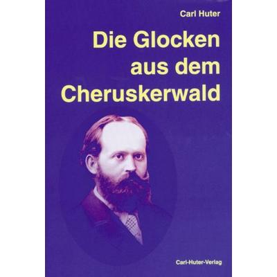 Die Glocken aus dem Cheruskerwald, Gebundene Ausgabe von Carl Huter, Carl-Huter-Verlag, 978-3-03741-300-5
