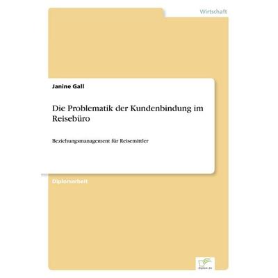 Die Problematik der Kundenbindung im Reisebüro, Taschenbuch von Janine Gall, GRIN, 978-3-8386-1205-8