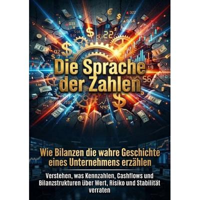 Die Sprache der Zahlen: Wie Bilanzen die wahre Geschichte eines Unternehmens erzählen, Taschenbuch von Leonie Brandl, Epubli, 978-3-565-18299-2