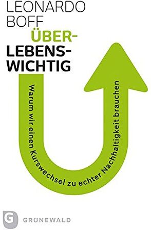 Leonardo Boff - Überlebenswichtig - Warum wir einen Kurswechsel zu echter Nachhaltigkeit brauchen - Preis vom 09.10.2026 07:28:09 h