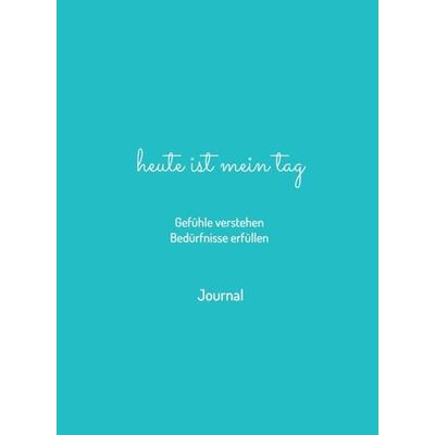 heute ist mein tag - Gefühle verstehen - Bedürfnisse erfüllen, Gebundene Ausgabe von Gabriele Ruggera, Tredition, 978-3-347-23572-4
