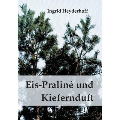 Eispraliné und Kiefernduft, Taschenbuch von Ingrid Heyderhoff, BoD – Books on Demand, 978-3-7693-8878-7