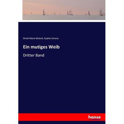 Ein mutiges Weib, Taschenbuch von Dinah Maria Mulock,Sophie Verena, Hansebooks, 978-3-7436-3217-2