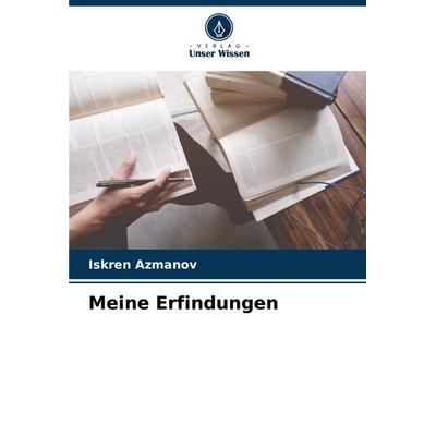 Meine Erfindungen, Taschenbuch von Iskren Azmanov, Verlag Unser Wissen, 978-620-7-86566-6