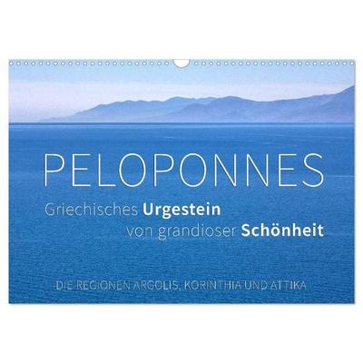Peloponnes, Griechisches Urgestein von grandioser Schönheit. Die Regionen Argolis, Korinthia und Attika (Wandkalender 2026 DIN A3 quer), CALVENDO