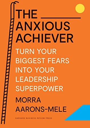 Morra Aarons-Mele - The Anxious Achiever: Turn Your Biggest Fears into Your Leadership Superpower - Preis vom 17.10.2026 19:25:27 h