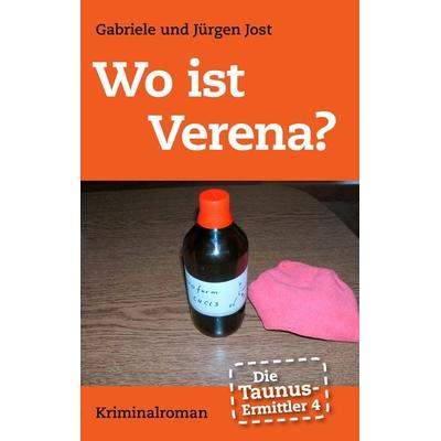 Die Taunus-Ermittler, Band 4 - Wo ist Verena?, Taschenbuch von Gabriele Jost,Jürgen Jost, BoD – Books on Demand, 978-3-8482-3812-5