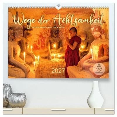 Wege der Achtsamkeit - In der Ruhe liegt die Kraft (hochwertiger Premium Wandkalender 2027 DIN A2 quer), Kunstdruck in Hochglanz
