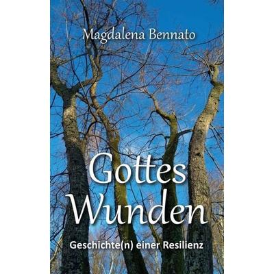 Gottes Wunden, Taschenbuch von Magdalena Bennato, Tredition, 978-3-347-26006-1
