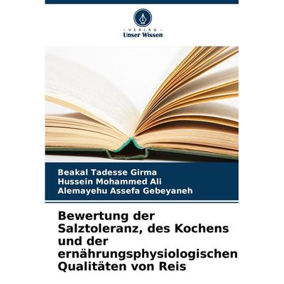 Bewertung der Salztoleranz, des Kochens und der ernährungsphysiologischen Qualitäten von Reis, Taschenbuch von Beakal Tadesse Girma,Hussein Mohammed