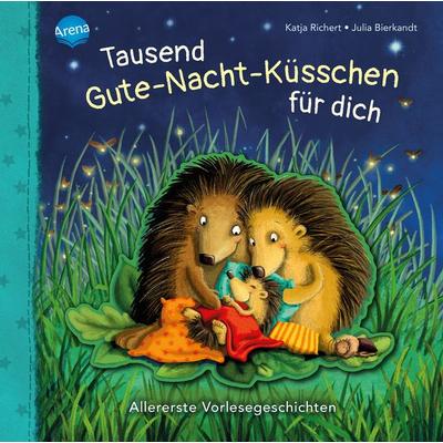 Tausend Gute-Nacht-Küsschen für dich, Gebundene Ausgabe von Katja Richert, Arena, 978-3-401-71468-4
