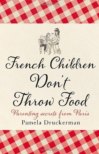Pamela Druckerman - French Children Don't Throw Food - Preis vom 10.10.2026 11:48:34 h