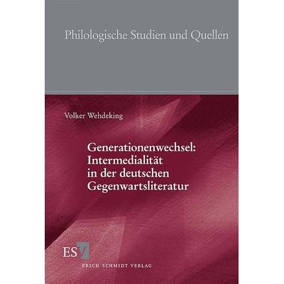 Generationenwechsel: Intermedialität in der deutschen Gegenwartsliteratur, Taschenbuch von Volker Wehdeking, Erich Schmidt Verlag, 978-3-503-09827-9