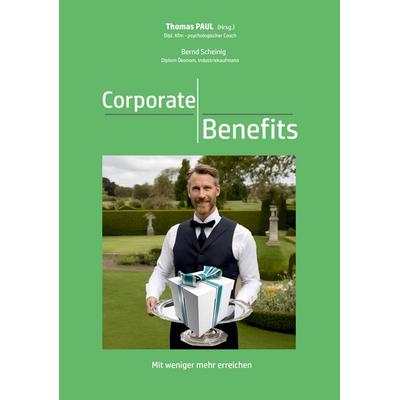 Corporate Benefits, Gebundene Ausgabe von Bernd Scheinig,Thomas Paul, BoD – Books on Demand, 978-3-7597-5962-7