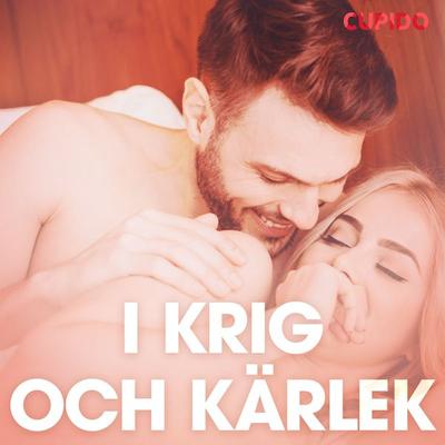 I krig och kärlek – erotiska noveller - Cupido, Audio, 9788726886689