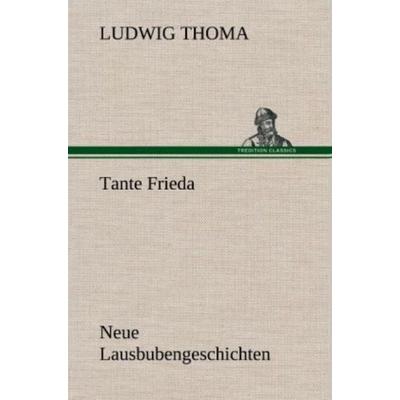 Tante Frieda. Neue Lausbubengeschichten, Gebundene Ausgabe von Ludwig Thoma, Tredition, 978-3-8472-6268-8
