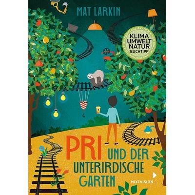 Pri und der unterirdische Garten, Gebundene Ausgabe von Mat Larkin, Mixtvision