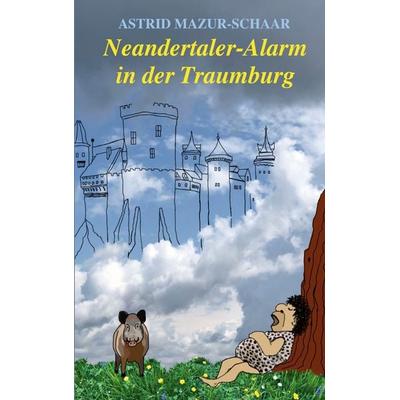 Neandertaler-Alarm in der Traumburg, Taschenbuch von Astrid Mazur-Schaar, BoD – Books on Demand, 978-3-7693-6260-2
