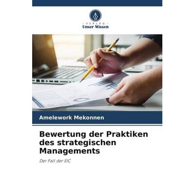 Bewertung der Praktiken des strategischen Managements, Taschenbuch von Amelework Mekonnen, Verlag Unser Wissen, 978-620-5-73044-7