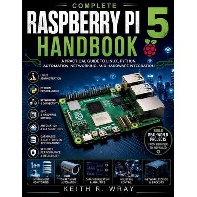 Complete Raspberry Pi 5 Handbook, Taschenbuch von Keith R. Wray, Amazon Digital Services LLC - Kdp