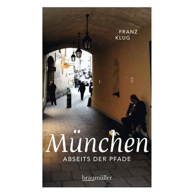 München abseits der Pfade, Taschenbuch von Franz Klug, Braumüller Verlag, 978-3-99100-157-7
