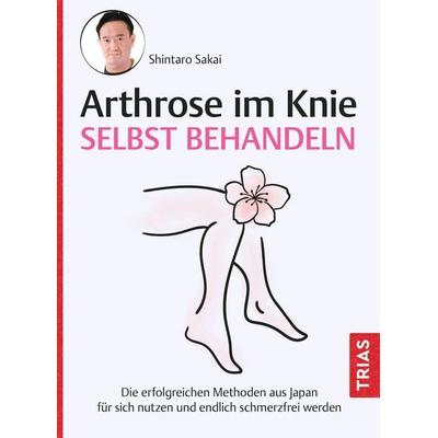 Arthrose im Knie selbst behandeln, Taschenbuch von Shintaro Sakai, TRIAS, 978-3-432-11348-7
