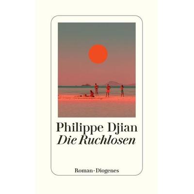 Die Ruchlosen, Gebundene Ausgabe von Philippe Djian, Diogenes Verlag AG, 978-3-257-07174-0
