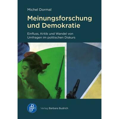 Meinungsforschung und Demokratie, Taschenbuch von Michel Dormal, Verlag Barbara Budrich, 978-3-8474-3163-3