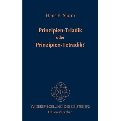 Prinzipien-Triadik oder Prinzipien-Tetradik?, Taschenbuch von Hans P. Sturm, Edition Verstehen, 978-3-937736-05-1