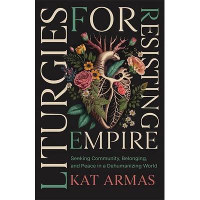 Liturgies for Resisting Empire, Taschenbuch von Kat Armas, Baker Publishing Group, 978-1-58743-649-9