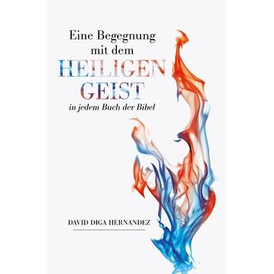 Eine Begegnung mit dem Heiligen Geist in jedem Buch der Bibel, Taschenbuch von David Diga Hernandez, Grace today Verlag, 978-3-95933-282-8