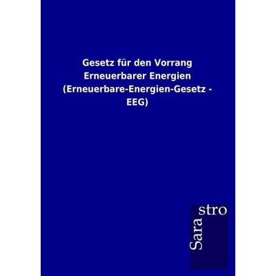 Gesetz für den Vorrang Erneuerbarer Energien (Erneuerbare-Energien-Gesetz - EEG), Taschenbuch von , Sarastro, 978-3-86471-721-5