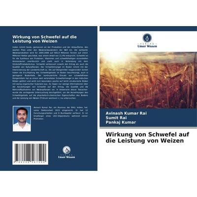 Wirkung von Schwefel auf die Leistung von Weizen, Taschenbuch von Avinash Kumar Rai,Sumit Rai,Pankaj Kumar, Verlag Unser Wissen, 978-620-8-56759-0