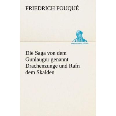 Die Saga von dem Gunlaugur genannt Drachenzunge und Rafn dem Skalden, Taschenbuch von Friedrich Fouqué, Tredition, 978-3-8495-3001-3