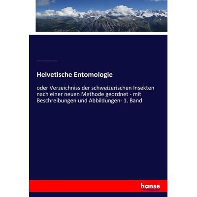 Helvetische Entomologie, Taschenbuch von Johann Rudolf Schellenberg,Joseph Philippe de Clairville,J. Christian Thompson, Hansebooks, 978-3-7434-2736-5