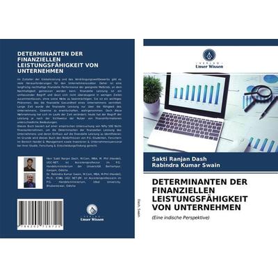 Determinanten der Finanziellen Leistungsfähigkeit von Unternehmen, Taschenbuch von Sakti Ranjan Dash,Rabindra Kumar Swain, Verlag Unser Wissen,