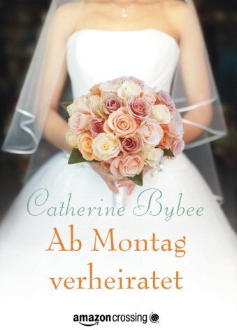 Catherine Bybee - Ab Montag verheiratet (Aus der Reihe: Eine Braut für jeden Tag) - Preis vom 04.10.2026 03:51:26 h