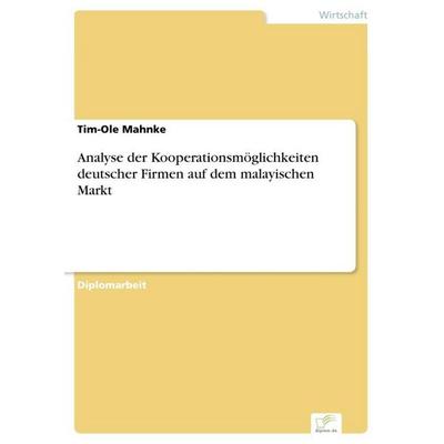 Analyse der Kooperationsmöglichkeiten deutscher Firmen auf dem malayischen Markt, Taschenbuch von Tim-Ole Mahnke, GRIN, 978-3-8386-3937-6