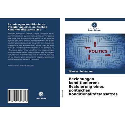 Beziehungen konditionieren: Evaluierung eines politischen Konditionalitätsansatzes, Taschenbuch von Nikolas Emmanuel, Verlag Unser Wissen,