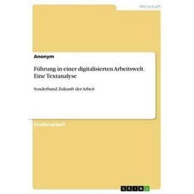 Führung in einer digitalisierten Arbeitswelt. Eine Textanalyse, Taschenbuch von Anonym, GRIN, 978-3-346-61179-6