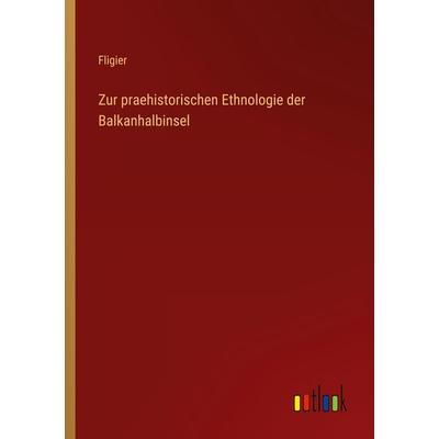 Zur praehistorischen Ethnologie der Balkanhalbinsel, Taschenbuch von Fligier, Outlook, 978-3-368-43968-2
