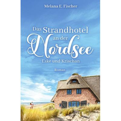 Strandhotel-Reihe / Das Strandhotel an der Nordsee - Eske und Krischan, Taschenbuch von Melana E. Fischer, Epubli, 978-3-7598-5647-0
